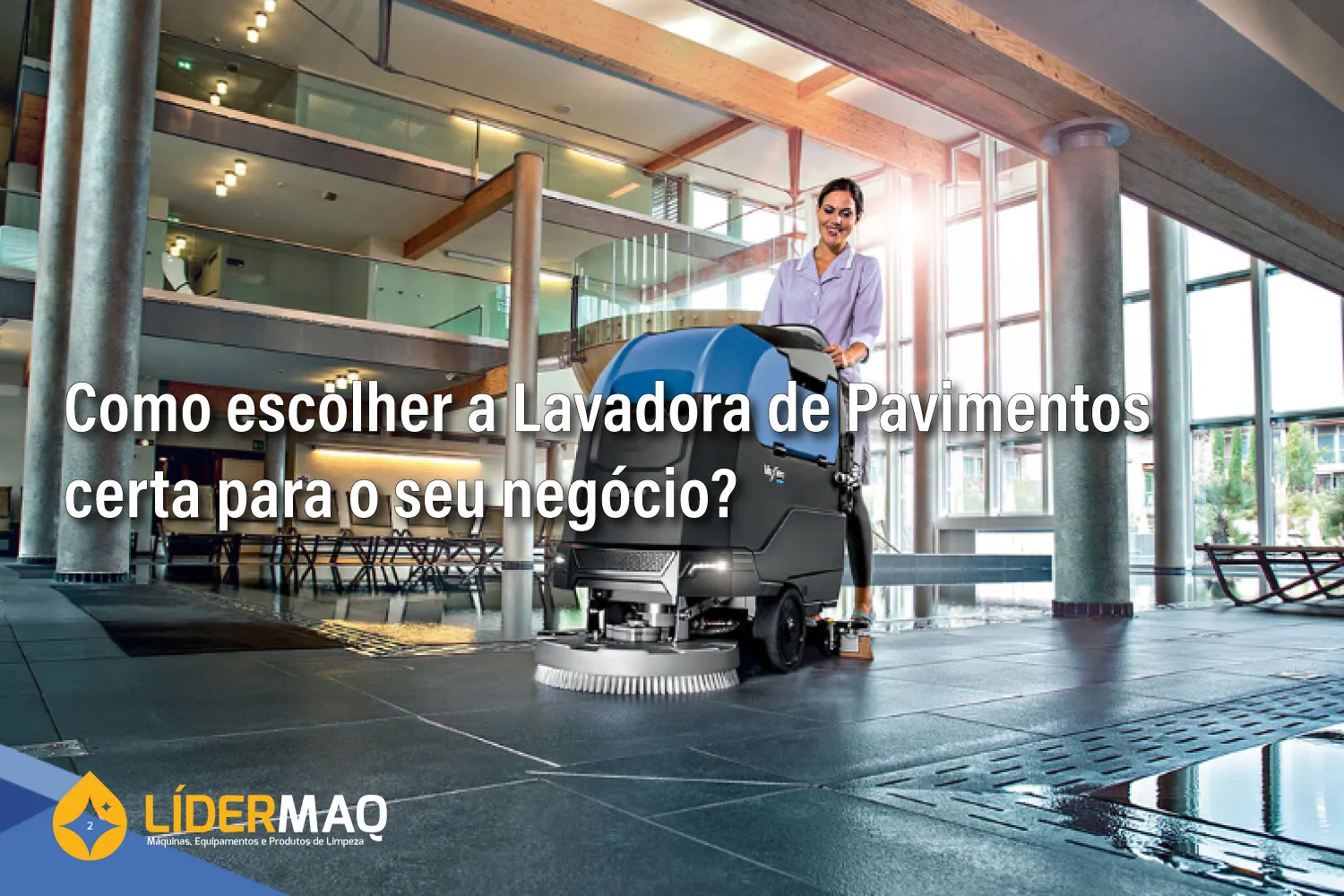 Como escolher a Lavadora de Pavimentos certa para o seu negócio?